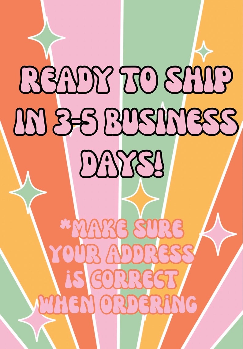 May include: A colorful graphic with a retro design featuring a sunburst pattern in shades of orange, pink, and green. The text "READY TO SHIP IN 3-5 BUSINESS DAYS! *MAKE SURE YOUR ADDRESS IS CORRECT WHEN ORDERING" is written in a bold, pink font.