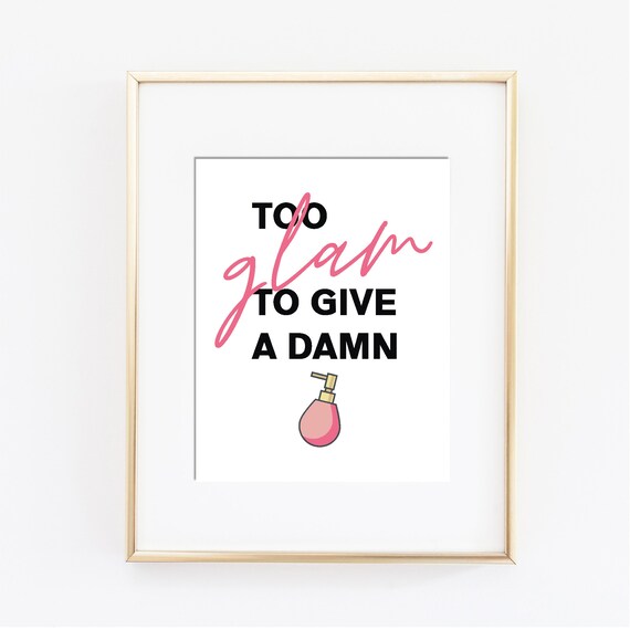 Too Glam To Give A Damn Fashion Quote Fashionable Art Glamorous Decor Glam Room Print Bathroom Poster Bathroom Printable Glam Art