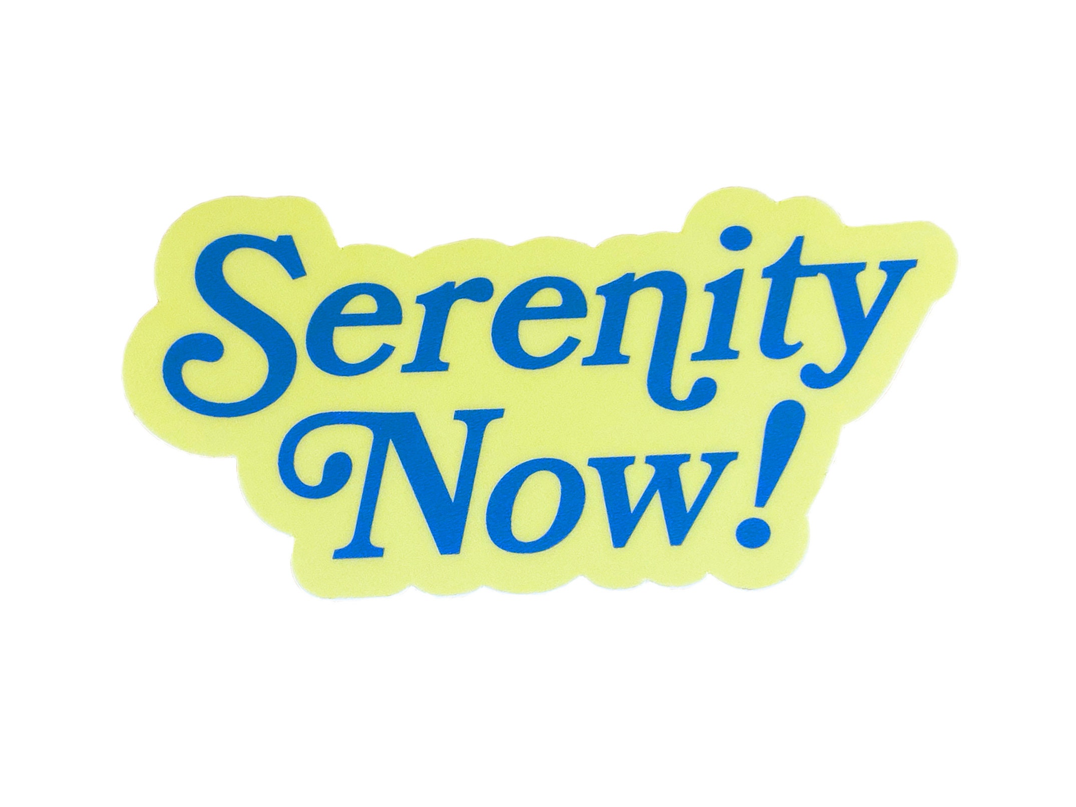 Serenity Now! Vinyl Sticker