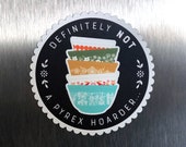 Definitely Not a Pyrex Hoarder - Refrigerator Magnet, Vintage Pyrex