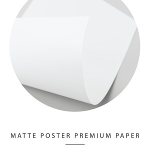 May include: A close-up of a white, matte poster paper. The paper is 230g and is printed with Epson Fine art pigment, water based ink. The text "MATTE POSTER PREMIUM PAPER" is printed at the top of the image. The text "PAPER: PREMIUM matte paper 230g" and "INK: Epson Fine art pigment, water based ink" is printed below the title. The text "PROFESSIONALY PRINTED ON DEMAND, IN USA AND EU" is printed at the bottom of the image.