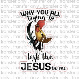 May include: A sticker with the text "WHY YOU ALL Trying to test the JESUS in me." The sticker features a rooster illustration in shades of brown, red, and black.