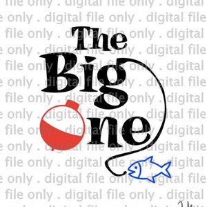 Digital File The Big One SVG Fishing Theme First Birthday design DIGITAL FILE only for T shirt decoration print cut Mom Dad Brother Sister