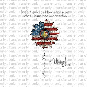 May include: A red, white, and blue daisy with a peace sign in the center. The daisy is superimposed on a white background with the text "She's A good girl! loves her mama Loves Jesus and America too."