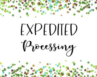 Expedited Processing - Skip the Line - you pay the USPS for Priority or Express but here you pay me to process your order quicker