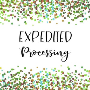 Expedited Processing - Skip the Line - you pay the USPS for Priority or Express but here you pay me to process your order quicker