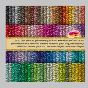 May include: A collection of 100 glitter-textured vinyl sheets in various colors, featuring the text: 12 x 12 inch sheet of printed vinyl or htv - Your choice of 100 colors permanent adhesive, removable adhesive, permanent glitter vinyl, clear cast vinyl smooth htv, textured glitter htv, clear waterslide film, white waterslide film.