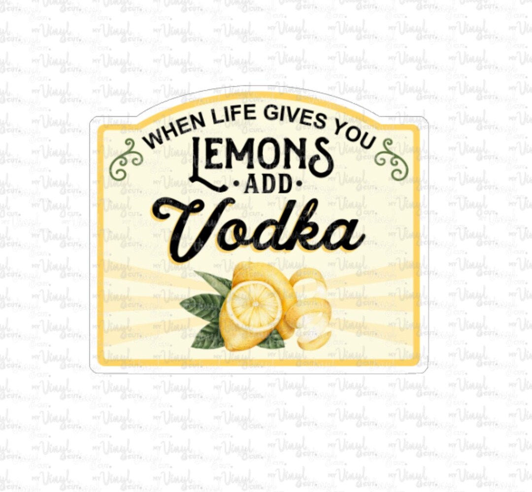 Sticker 9C When Life Gives You Lemons Add Vodka Vinyl Decal Etsy