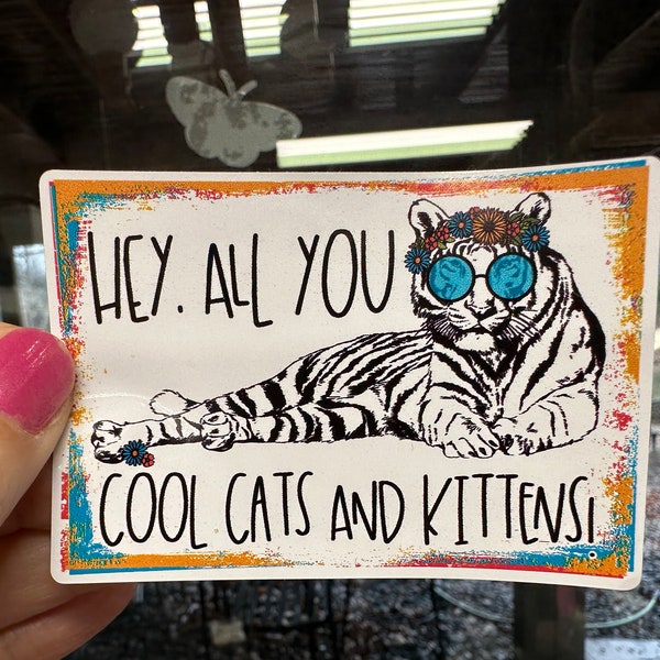 Sticker 50B Hey all you Cool Cats and Kittens PRINTED vinyl sticker White, Clear Sticker waterproof ink permanent adhesive CLEARANCE