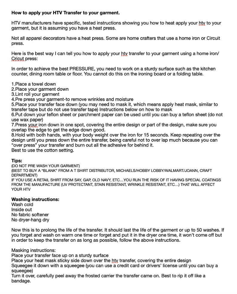 May include: Instructions for applying HTV transfers to garments using a home iron or Cricut press. Includes steps for preparing the garment, applying the transfer, and washing instructions. Text on a white background.