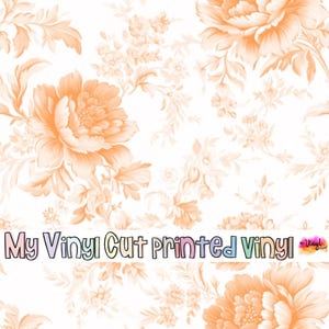 May include: Printed vinyl sheet featuring a repeating floral pattern in shades of orange and white. The design includes large peony blooms and smaller floral elements. The text "My Vinyl Cut printed Vinyl" is displayed across the bottom.