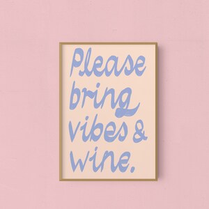 Please Bring Vibes And Wine Art Print image 3