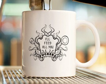 I'll feed all you fuckers mug | Gifts for dad | Father's Day | Rude Humor | White Ceramic 11 ounce mug