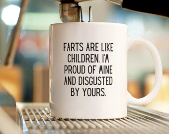 Farts are like children I'm proud of mine and disgusted by yours mug | Funny mugs | Gift for brother, mom, dad, coworker | Ceramic Mug 11oz