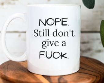 Nope. Still don't give a fuck mug | Funny mugs | Gift for bestie, sister, brother, mom, dad, coworker | Ceramic Mug 11oz