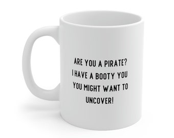 Are you a pirate? I have a booty you might want to uncover mug | Funny mugs | Gift for bestie, husband, wife, sailor | Ceramic Mug 11oz