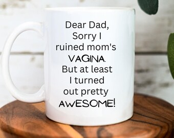 Funny Dad Mug, Sorry I Ruined Mom, Ceramic 11oz
