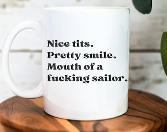 Nice tits. Pretty smile. Mouth of a fucking sailor mug | Funny mugs | Gifts for bestie, mom, sister, wife, girlfriend | Ceramic Mug 11oz