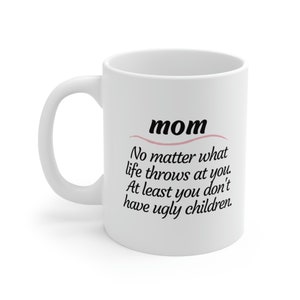 Qsavet Mom No Matter What/Ugly Children Funny Coffee Mug, Mothers