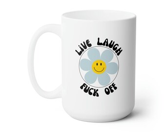 Funny 'Live Laugh Fuck Off' Coffee Mug – Smiley Flower, Adult Humor