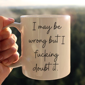 Funny "I May Be Wrong" Mug: Sarcastic Gift for Bestie - 11oz Ceramic