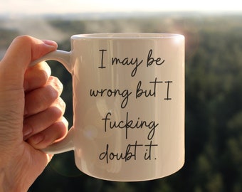 Funny "I May Be Wrong" Mug: Sarcastic Gift for Bestie - 11oz Ceramic