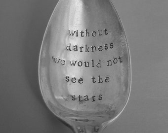 Without darkness we would not see the star Dessert Spoon, Handstamped,Upcycled,reloved unique gift for pudding lovers!Vintage silver plated.