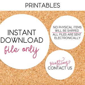 May include: Three white circles with black text on a corkboard background. The first circle says "INSTANT DOWNLOAD file only". The second circle says "NO PHYSICAL ITEMS WILL BE SHIPPED ALL FILES ARE SENT ELECTRONICALLY". The third circle says "questions? CONTACT US".