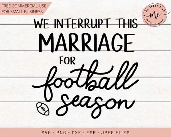 We Interrupt This Marriage For Football Season, Football Season, Super Bowl, Football SVG, Cricut, Silhouette, Cut Files, svg, dxf, png, eps