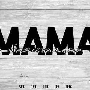 Mothers Day svg, Mother&#39;s Day svg, gifts for mom, I Love You Mama svg, Mama svg, Mom life, Girl Mama, Boy mama, png, eps, Mother&#39;s Day SVG