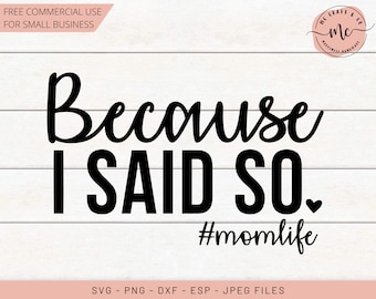 May include: Black and white text graphic that reads "Because I Said So." with a small heart symbol and the hashtag "#momlife" below. The graphic is on a white wood background.