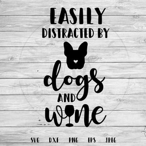 Gemakkelijk afgeleid door honden en wijn, hond svg, hondenliefhebber svg, Frenchie svg, bont mama svg, gemakkelijk afgeleid door wijn, svg, dxf, png, eps, jpeg