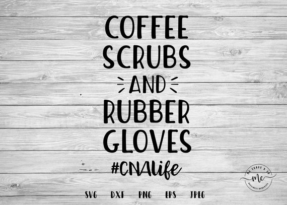 Download Coffee Scrubs And Rubber Gloves Svg Cnalife Svg Nurse Svg Etsy