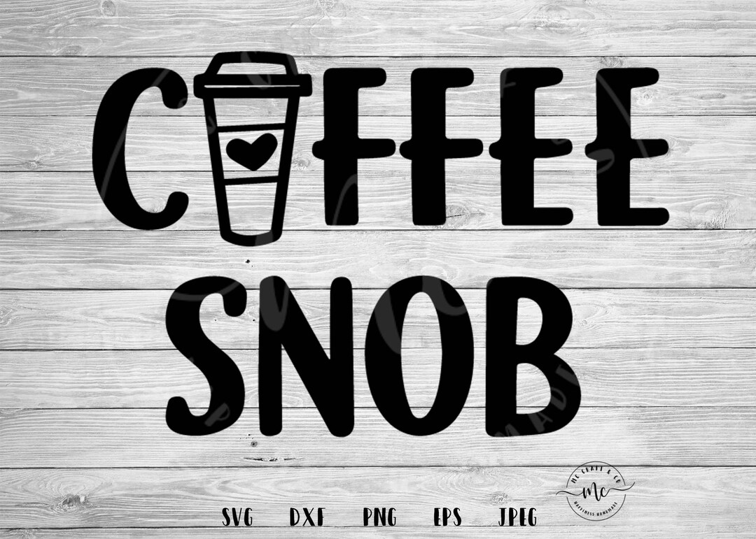 Coffee Snob SVG Coffee Quotes Funny Svgs Coffee Lover Etsy