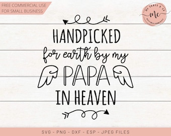 May include: Black and white digital download design with the text "HANDPICKED for earth by my PAPA IN HEAVEN" with angel wings on either side of the word "PAPA".