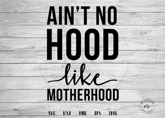 Download Aint No Hood Like Motherhood Svg Mom Life Motherhood Svgs Etsy