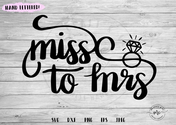 Handlettered Miss To Mrs Svg Bride To Be Engaged Svg I Etsy