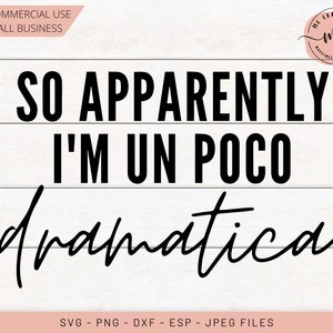 Un Poco Dramatica, So Apparently SVG, spanglish, latina shirt, latina SVG, spanish svg, Spanglish svg, Spanish Cut File, Dramatica, Chingona