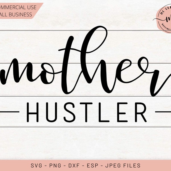 Mother Hustler SVG, Mother Hustler, Mom Life svg, Mom SVG, Motherhood, Mom Boss svg, Cricut, Silhouette, Cut Files, svg, dxf, png, eps, jpeg