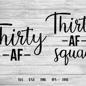 Thirty AF, Thirty, Thirty and Thriving, 30th birthday, 30, Instant Download, svg, png, eps, dxf, jpeg, Commercial Use