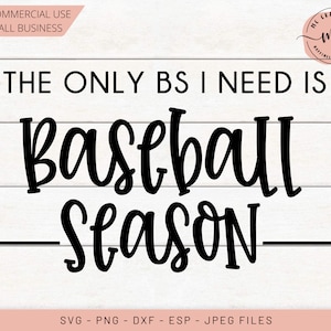 The Only BS I Need Is Baseball Season, Only BS, Baseball SVG, Baseball Mom, Sports svg, Baseball, Cricut, Cut Files, svg, dxf, png, eps, jpg