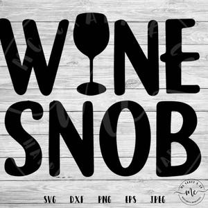 Wine Snob SVG, Wine Quotes, Wine Svgs, wine lover, wine svg, Cricut, Silhouette, Cut Files, svg, dxf, png, eps, jpeg