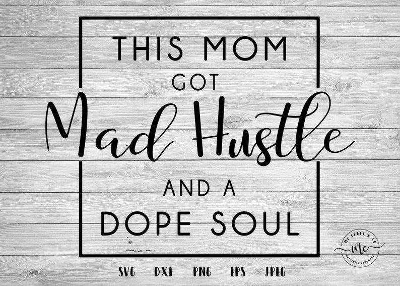 Download This Mom Got Mad Hustle And A Dope Soul Mom life Hustle ...