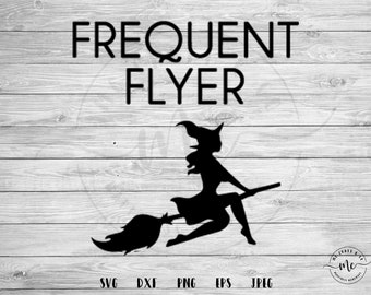 Frequent Flyer SVG,  Witch SVG, Witch, Halloween svg, Fall svg, October, Cricut, Silhouette, Svg File, Cut Files, svg, dxf, png, eps, jpeg