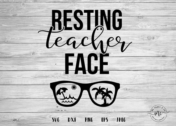 Resting Teacher Face Svg Summer Vacation Summer Svg Teacher Etsy