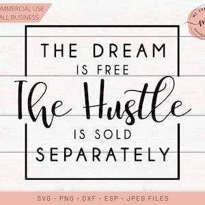 De droom is gratis de hustle wordt apart verkocht, Girl Boss, Hustle svg, Empowered Women, Womens Day, Cricut, cut files, dxf, png, eps, jpeg