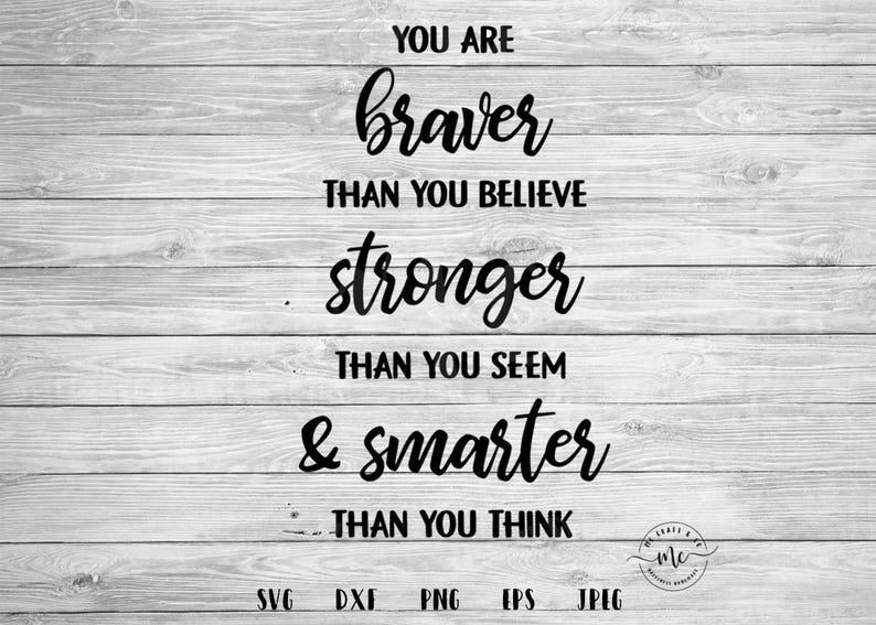 Free Free 348 Svg File You Are Braver Than You Believe Svg SVG PNG EPS DXF File