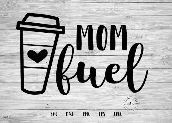 Download Mom Fuel SVG Mom Fuel DXF Coffee Quotes Coffee Svgs Coffee ...