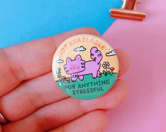 Not Available for Anything Stressful Button Pin | Hand Assembled, 3.2 cm