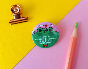 Please Be Patient, I'm Going Through a Lot Internally Button Pin | Hand Assembled, 3.2 cm